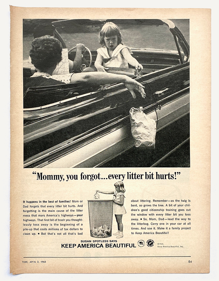 A photograph of a page from the April 2, 1965, edition of Time Magazine. The page is a full-page "Susan Spotless" ad by Keep America Beautiful. The ad contains a large photograph of a white family in a convertible. The mother is throwing a paper bag of trash out of the car as her daughter points to the bag with a shocked expression of disapproval on her face. The headline reads "Mommy, you forgot...every litter bit hurts!" Underneath the photo are two paragraphs of text reminding people not to litter; a smaller photo of Susan Spotless throwing trash into a trash can; and the text "Susan Spotless says Keep America Beautiful".